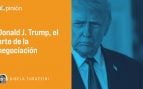 Donald J. Trump, el arte de la negociación