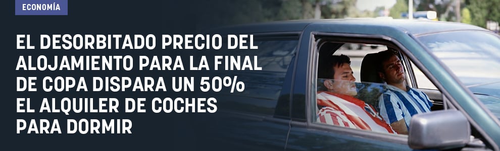El desorbitado precio del alojamiento para la final de Copa dispara un 50% el alquiler de coches para dormir