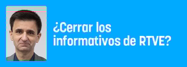 ¿Cerrar los informativos de RTVE hasta que sean informativos?