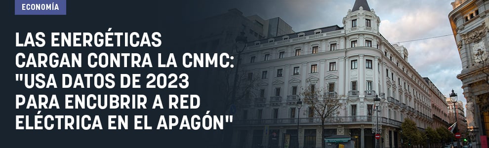 Las energéticas cargan contra la CNMC: Usa datos de 2023 para encubrir a Red Eléctrica en el apagón