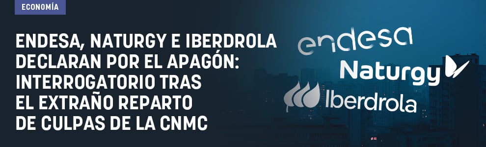 Endesa, Naturgy e Iberdrola declaran por el apagón: interrogatorio tras el extraño reparto de culpas de la CNMC