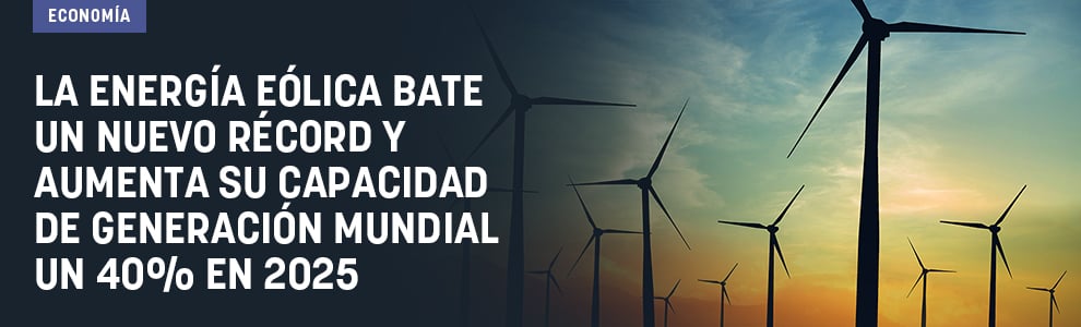 La energía eólica bate un nuevo récord y aumenta su capacidad de generación mundial un 40% en 2025