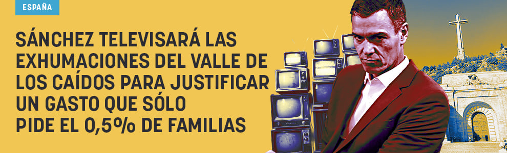 Sánchez televisará las exhumaciones del Valle de los Caídos para justificar un gasto que sólo pide el 0,5% de familias