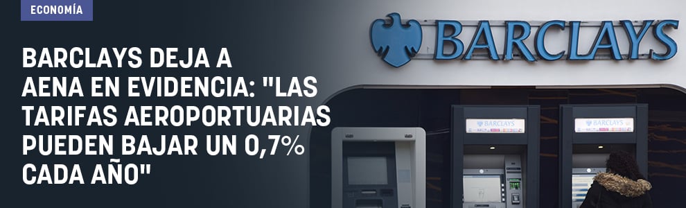 Barclays deja a Aena en evidencia: Las tarifas aeroportuarias pueden bajar un 0,7% cada año