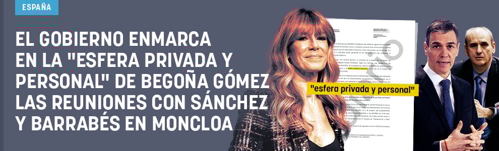 El Gobierno enmarca en la esfera privada y personal de Begoña Gómez las reuniones con Sánchez y Barrabés en Moncloa