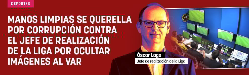 Manos Limpias se querella por corrupción contra el jefe de realización de la Liga por ocultar imágenes al VAR