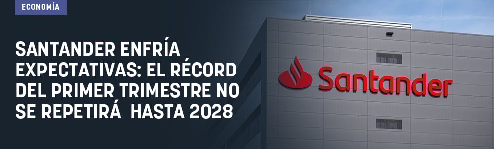 Santander enfría expectativas: el récord del primer trimestre no se repetirá hasta 2028
