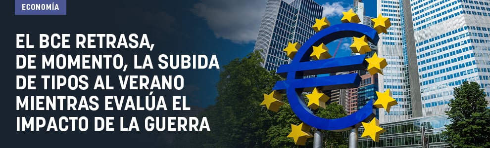 El BCE retrasa, de momento, la subida de tipos al verano mientras evalúa el impacto de la guerra