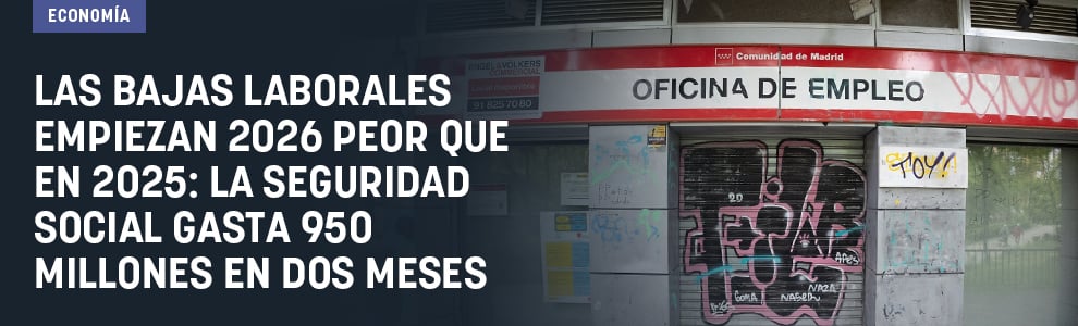Las bajas laborales empiezan 2026 peor que en 2025: la Seguridad Social gasta 950 millones en dos meses