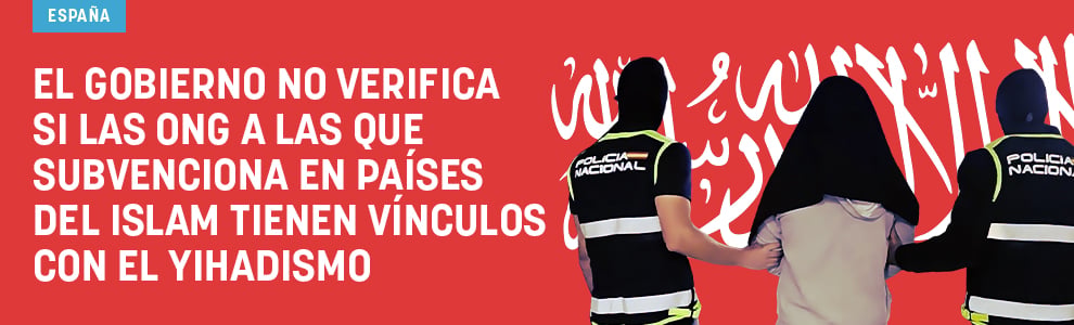 El Gobierno no verifica si las ONG a las que subvenciona en países del Islam tienen vínculos con el yihadismo