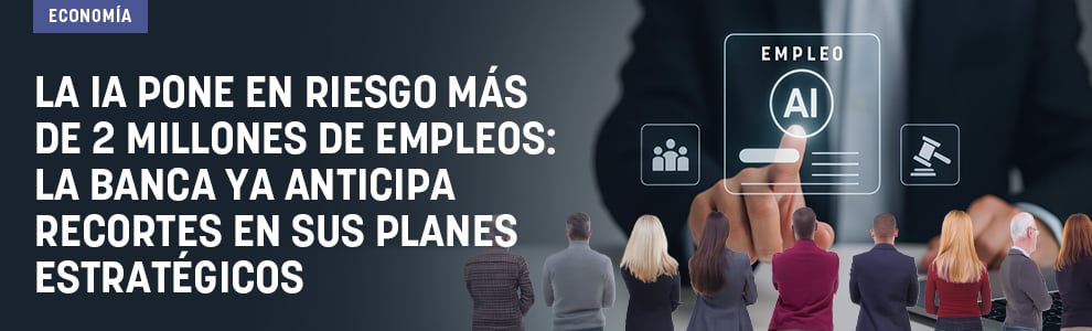 La IA pone en riesgo más de 2 millones de empleos: la banca ya anticipa recortes en sus planes estratégicos