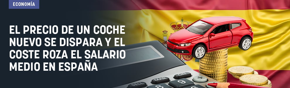 El precio de un coche nuevo se dispara y el coste roza el salario medio en España