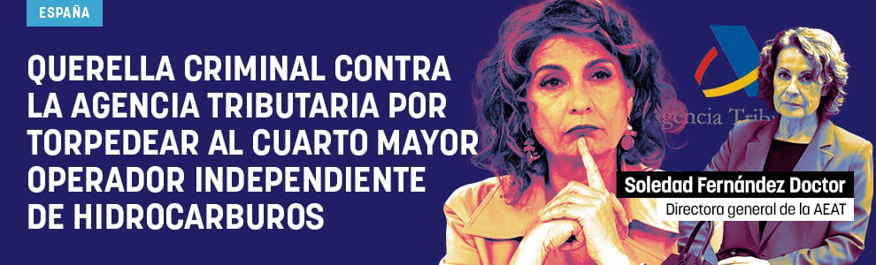 Querella criminal contra la Agencia Tributaria por torpedear al cuarto mayor operador independiente de hidrocarburos