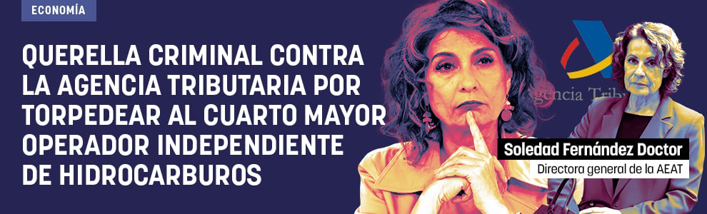 Querella criminal contra la Agencia Tributaria por torpedear al cuarto mayor operador independiente de hidrocarburos