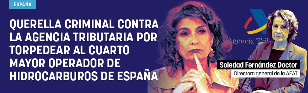 Querella criminal contra la Agencia Tributaria por torpedear al cuarto mayor operador de hidrocarburos de España