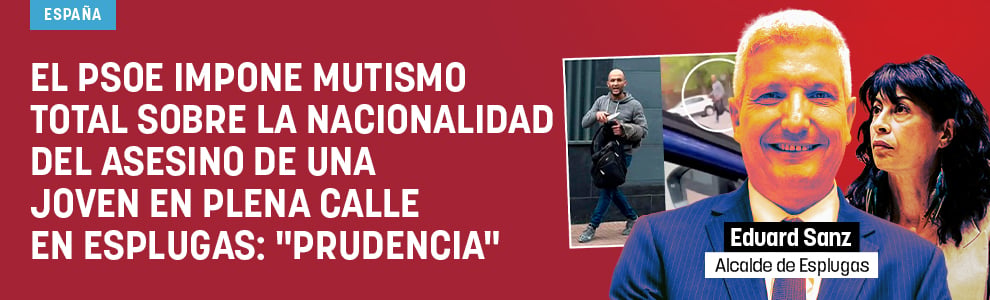 El PSOE impone mutismo total sobre la nacionalidad del asesino de una joven en plena calle en Esplugas: Prudencia