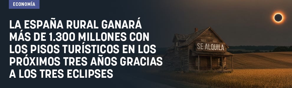 La España rural ganará más de 1.300 millones con los pisos turísticos en los próximos tres años gracias a los tres eclipses