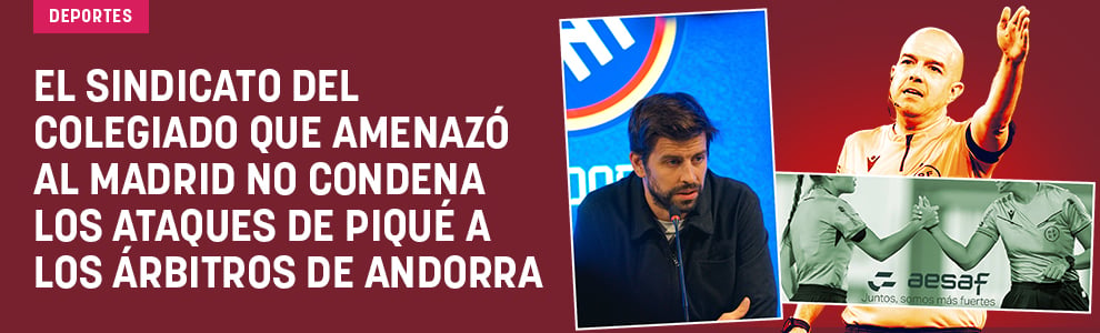 El sindicato del colegiado que amenazó al Madrid no condena los ataques de Piqué a los árbitros de Andorra