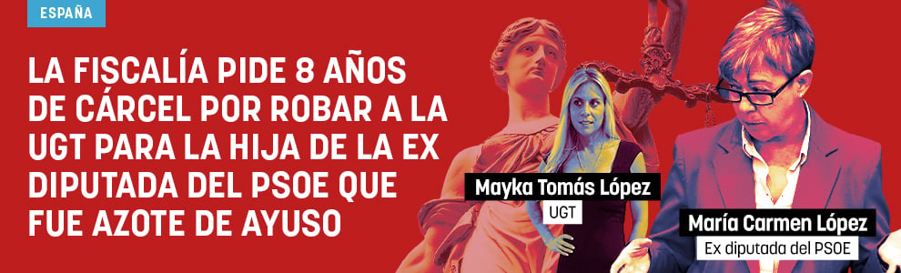 La Fiscalía pide 8 años de cárcel por robar a la UGT para la hija de la ex diputada del PSOE que fue azote de Ayuso