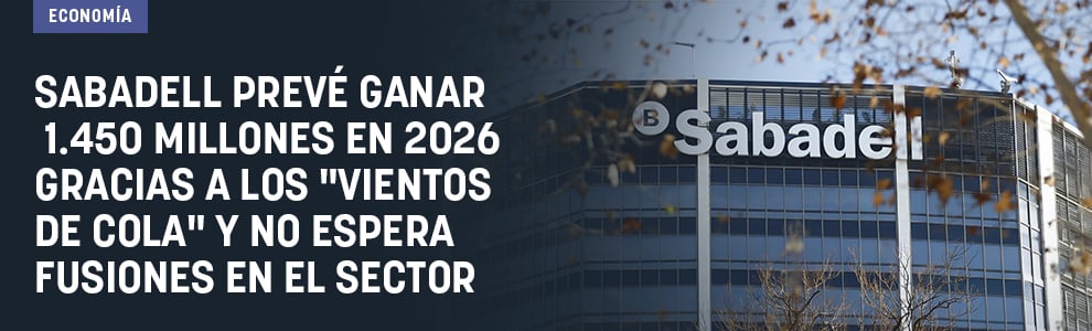 Sabadell prevé ganar 1.450 millones en 2026 gracias a los vientos de cola y no espera fusiones en el sector