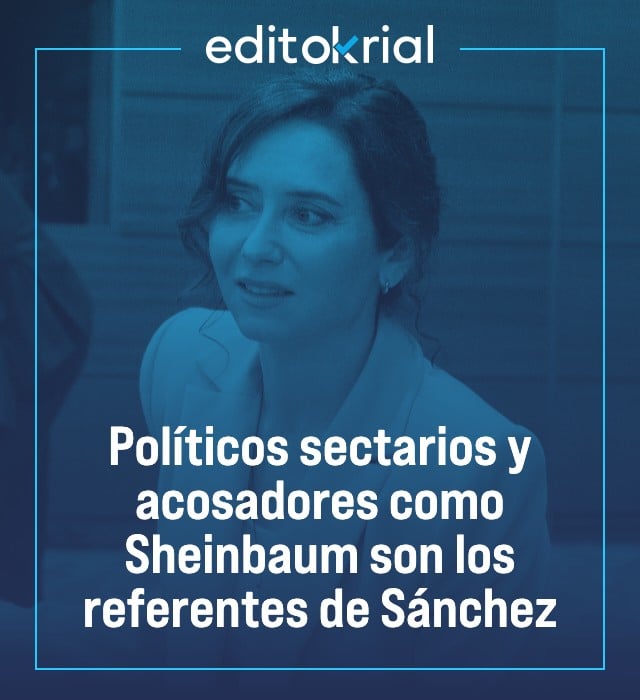 Políticos sectarios y acosadores como Sheinbaum son los referentes de Sánchez