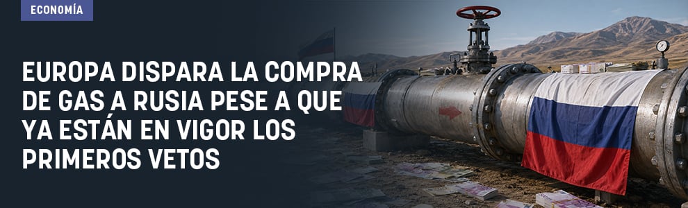 Europa dispara la compra de gas a Rusia pese a que ya están en vigor los primeros vetos