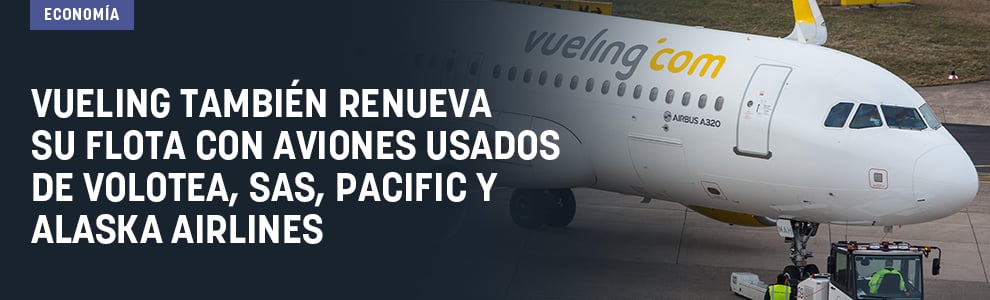Vueling también renueva su flota con aviones usados de Volotea, SAS, Pacific y Alaska Airlines