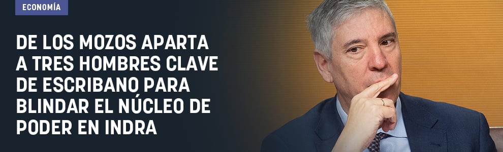 De los Mozos aparta a tres hombres clave de Escribano para blindar el núcleo de poder en Indra