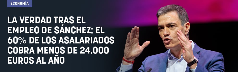 La verdad tras el empleo del Sánchez: el 60% de los asalariados cobra menos de 24.000 euros al año
