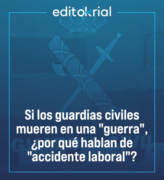 Si los guardias civiles mueren en una guerra, ¿por qué hablan de accidente laboral?