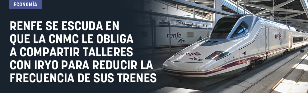 Renfe se escuda en que la CNMC le obliga a compartir talleres con Iryo para reducir la frecuencia de sus trenes