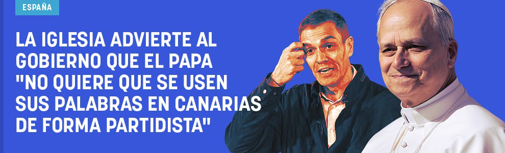 La Iglesia advierte al Gobierno que el Papa no quiere que se usen sus palabras en Canarias de forma partidista