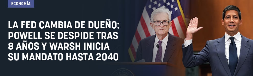 La Fed cambia de dueño: Powell se despide tras 8 años y Warsh inicia su mandato hasta 2040