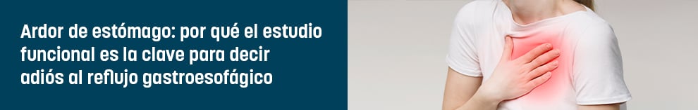 Ardor de estómago: por qué el estudio funcional es la clave para decir adiós al reflujo gastroesofágico