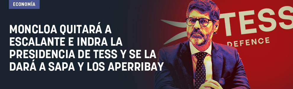 Moncloa quitará a Escalante e Indra la presidencia de Tess y se la dará a SAPA y los Aperribay