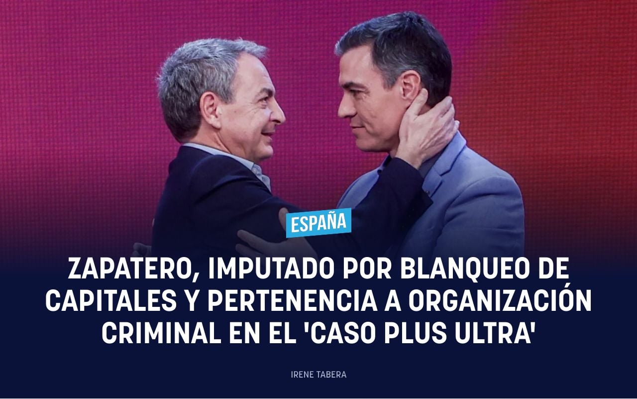 Zapatero, imputado por blanqueo de capitales y pertenencia a organización criminal en el