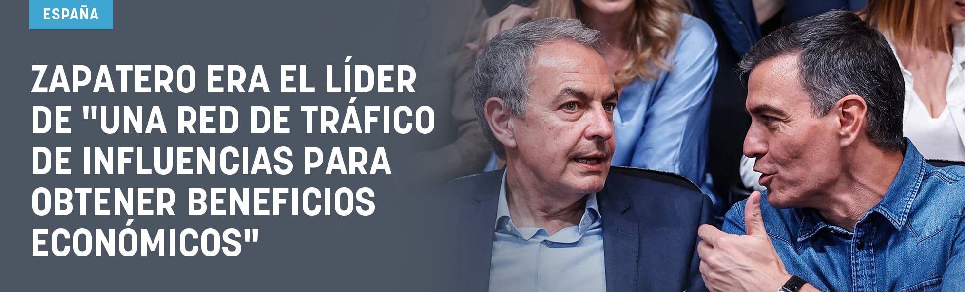 El juez acusa a Zapatero de liderar una red de tráfico de influencias para obtener beneficios económicos