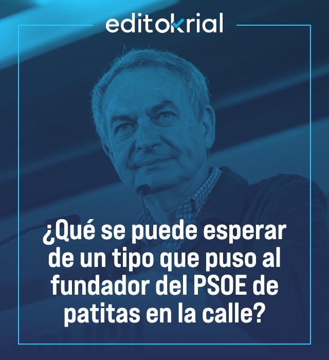 ¿Qué se puede esperar de un tipo que puso al fundador del PSOE de patitas en la calle?