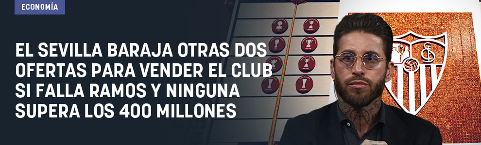 El Sevilla baraja otras dos ofertas para vender el club si falla Ramos y ninguna supera los 400 millones