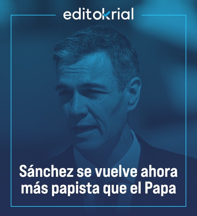 Sánchez se vuelve ahora más papista que el Papa