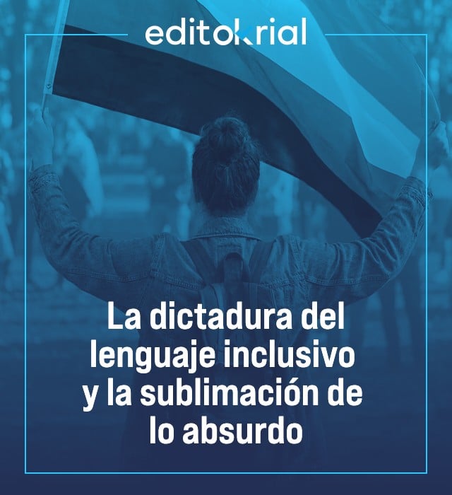 La dictadura del lenguaje inclusivo y la sublimación de lo absurdo