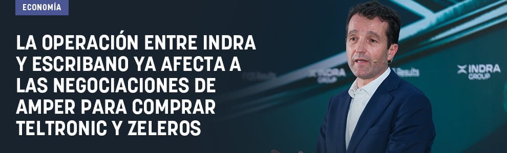 La operación entre Indra y Escribano ya afecta a las negociaciones de Amper para comprar Teltronic y Zeleros