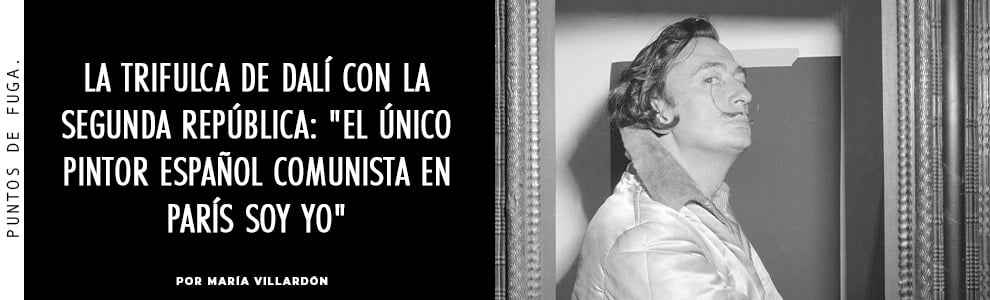 La trifulca de Dalí con la Segunda República: El único pintor español comunista en París soy yo
