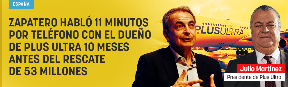 Zapatero habló 11 minutos por teléfono con el dueño de Plus Ultra 10 meses antes del rescate de 53 millones