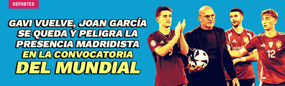 Gavi vuelve, Joan García se queda y peligra la presencia madridista en la convocatoria del Mundial