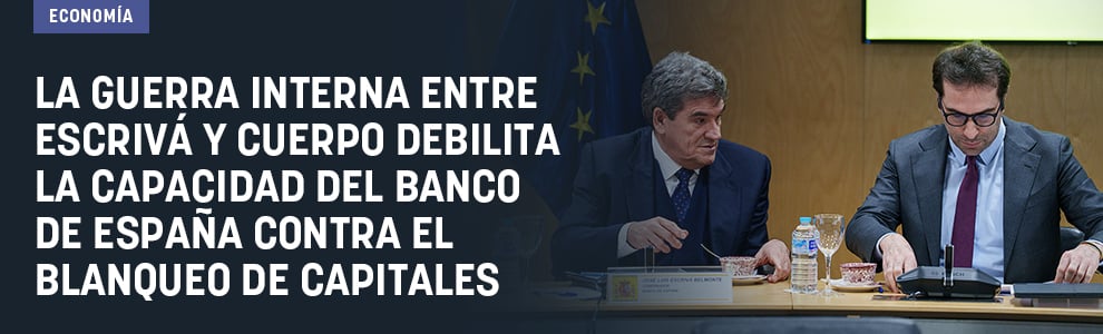 La guerra interna entre Escrivá y Cuerpo merma claramente la capacidad del Banco de España para prevenir blanqueo de capitales