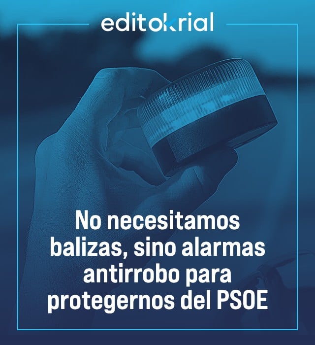 No necesitamos balizas, sino alarmas antirrobo para protegernos del PSOE