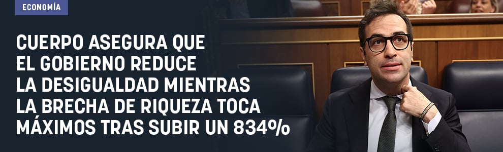 Cuerpo asegura que el Gobierno reduce la desigualdad mientras la brecha de riqueza toca máximos tras subir un 834%