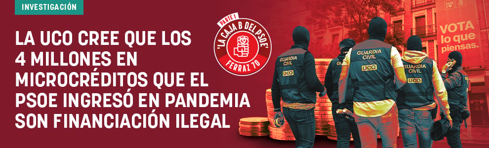 La UCO cree que los 4 millones en microcréditos que el PSOE ingresó en pandemia son financiación ilegal