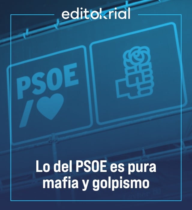 Lo del PSOE es pura mafia y golpismo